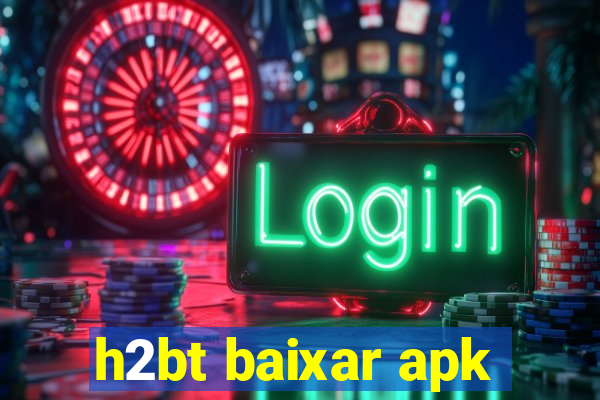 h2bt baixar apk